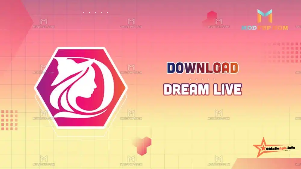 Giới thiệu ứng dụng Dream Live Mod Apk